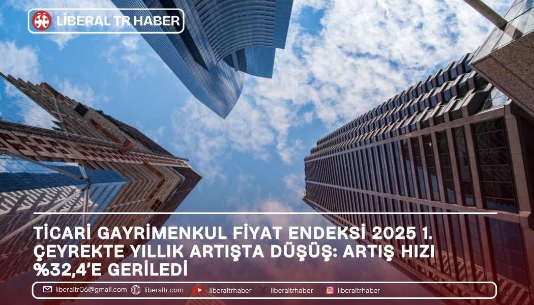 Ticari Gayrimenkul Fiyat Endeksi 2025 1. Çeyrekte Yıllık Artışta Düşüş: Artış Hızı Yüzde 32,4’e Geriledi