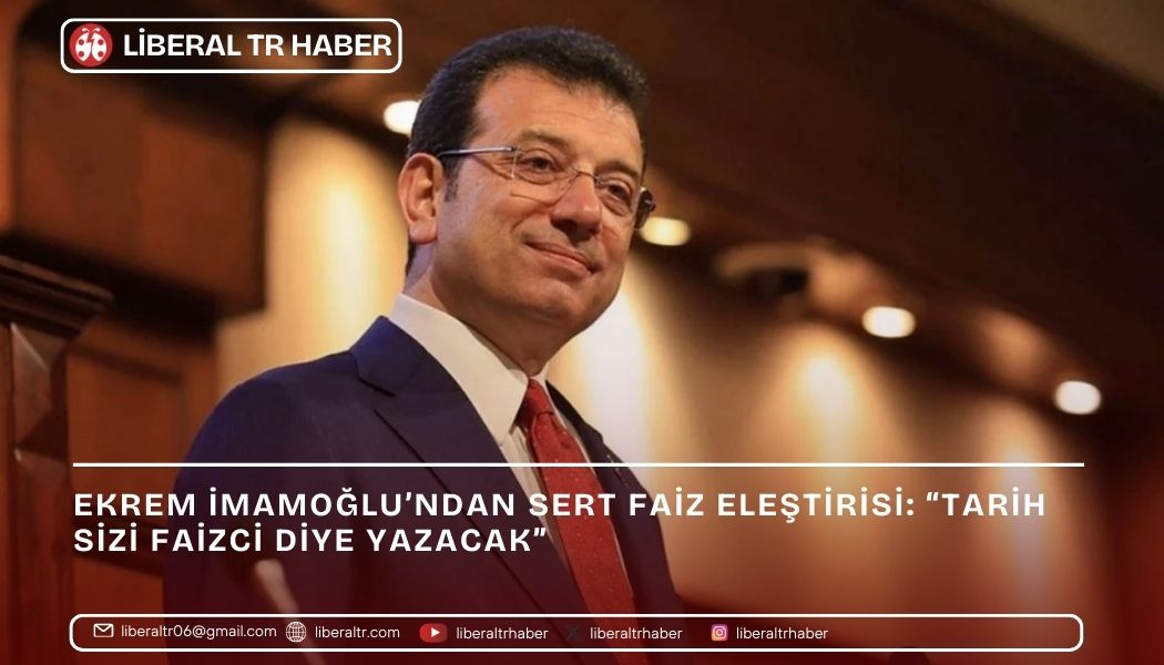 İmamoğlu’ndan Sert Faiz Eleştirisi: “Tarih Sizi Faizci Diye Yazacak”