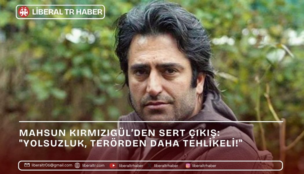 Mahsun Kırmızıgül’den Sert Çıkış: “Yolsuzluk, Terörden Daha Tehlikeli!”