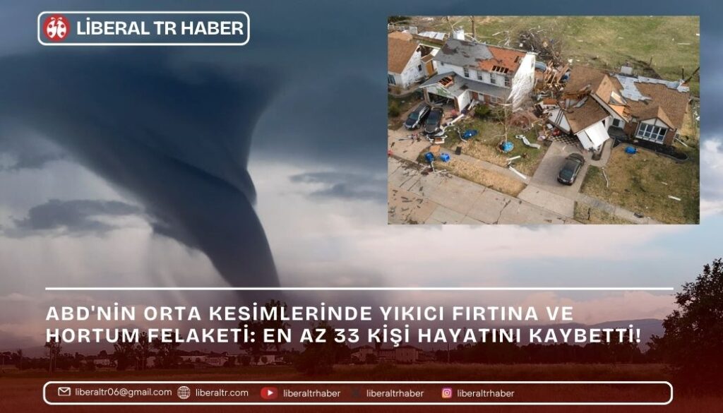 ABD’nin Orta Kesimlerinde Yıkıcı Fırtına ve Hortum Felaketi: En Az 33 Kişi Hayatını Kaybetti!