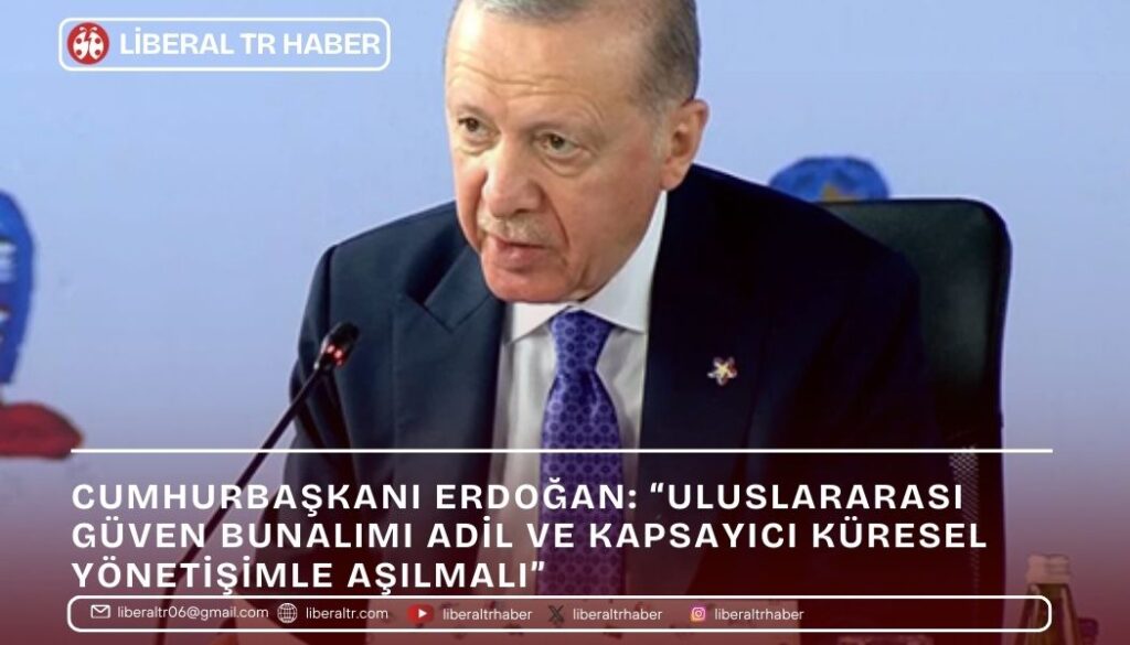 Cumhurbaşkanı Erdoğan: “Uluslararası Güven Bunalımı Adil ve Kapsayıcı Küresel Yönetişimle Aşılmalı”