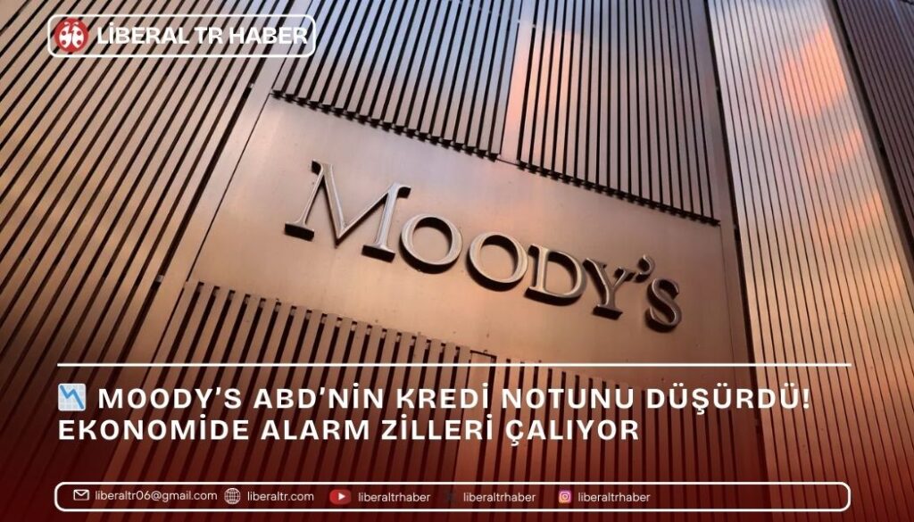 Moody’s ABD’nin Kredi Notunu Aaa’dan Aa1’e Düşürdü! Ekonomide Alarm Zilleri Çalıyor