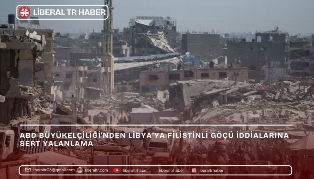 ABD Büyükelçiliği’nden Libya’ya Filistinli Göçü İddialarına Sert Yalanlama