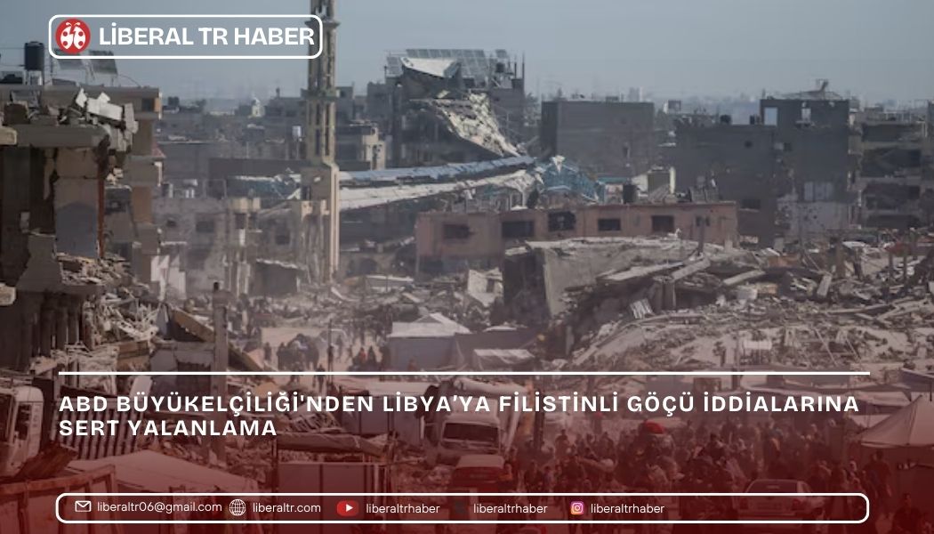 ABD Büyükelçiliği’nden Libya’ya Filistinli Göçü İddialarına Sert Yalanlama