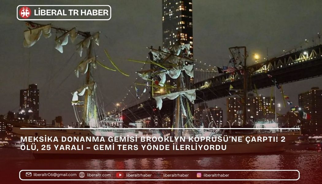 Meksika Donanma Gemisi Brooklyn Köprüsü’ne Çarptı! 2 Ölü, 25 Yaralı – Gemi Ters Yönde İlerliyordu