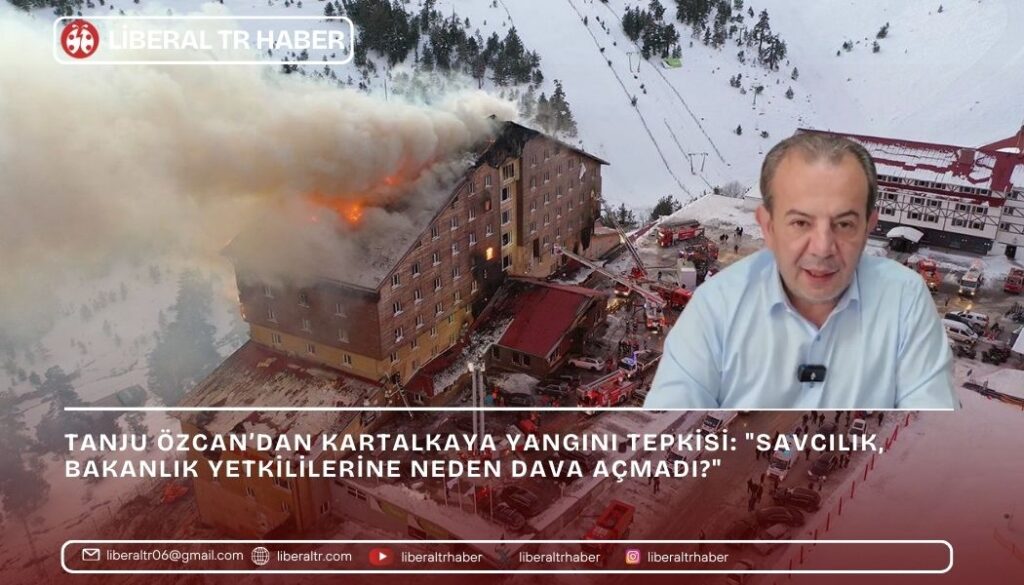 Tanju Özcan’dan Kartalkaya Yangını Tepkisi: “Savcılık, Bakanlık Yetkililerine Neden Dava Açmadı?”
