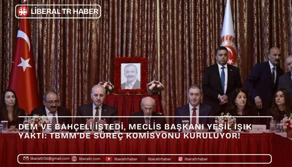 DEM ve Bahçeli İstedi, Meclis Başkanı Yeşil Işık Yaktı: TBMM’de Süreç Komisyonu Kuruluyor!
