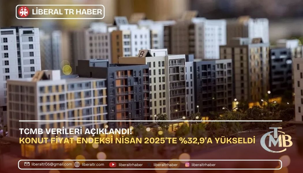 Konut Fiyat Endeksi Nisan 2025’te Yüzde 32,9’a Yükseldi: TCMB Verileri Açıklandı!