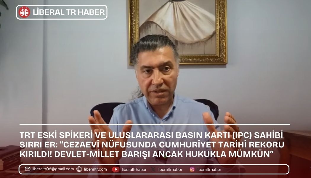 Sırrı Er: “Cezaevi Nüfusunda Cumhuriyet Tarihi Rekoru Kırıldı! Devlet-Millet Barışı Ancak Hukukla Mümkün”