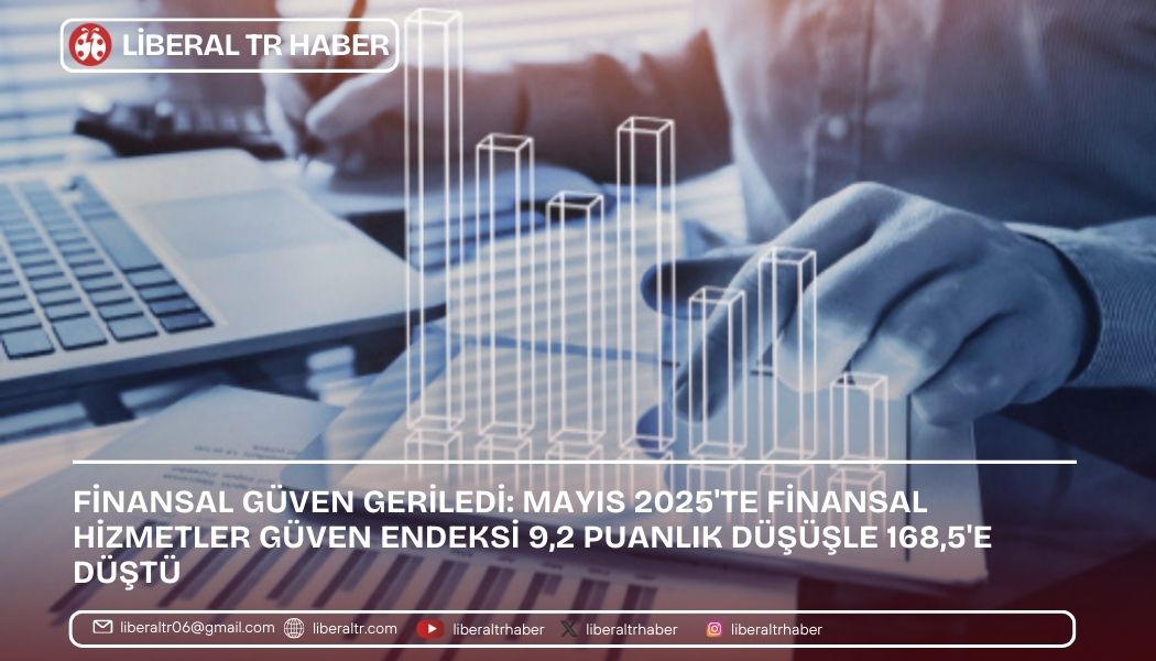 Finansal Güven Geriledi: Mayıs 2025’te Finansal Hizmetler Güven Endeksi 9,2 Puanlık Düşüşle 168,5’e Düştü