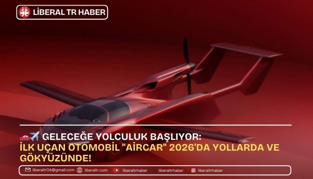 🚗✈️ Geleceğe Yolculuk Başlıyor: İlk Uçan Otomobil “AirCar” 2026’da Yollarda ve Gökyüzünde!