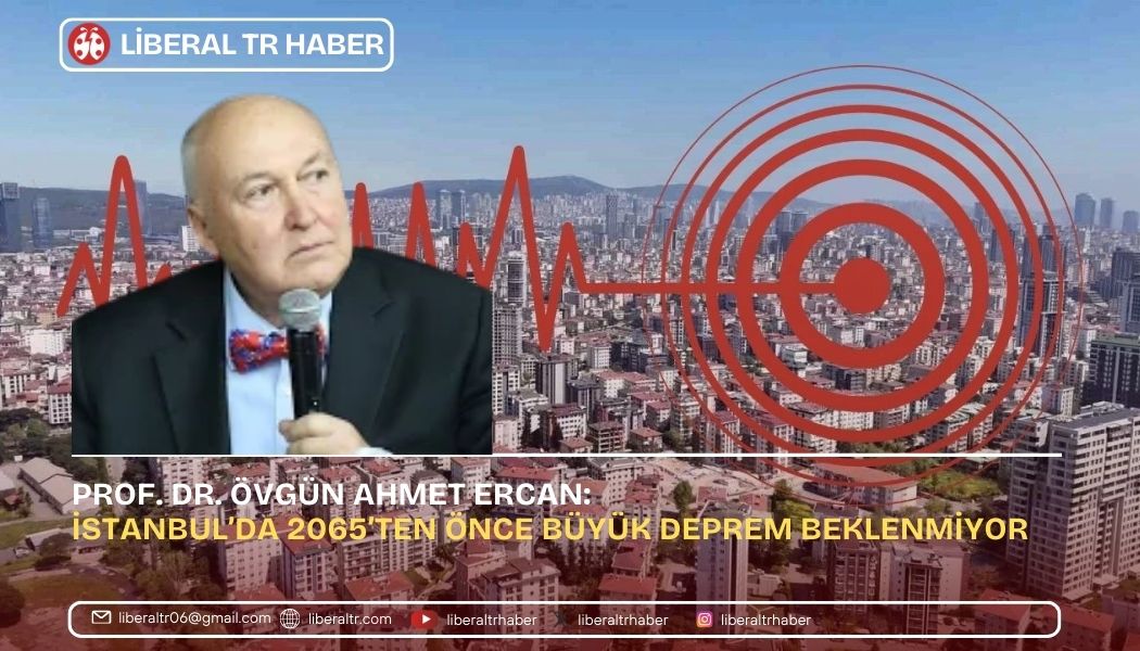 Prof. Dr. Övgün Ahmet Ercan: İstanbul’da 2065’ten Önce Büyük Deprem Beklenmiyor