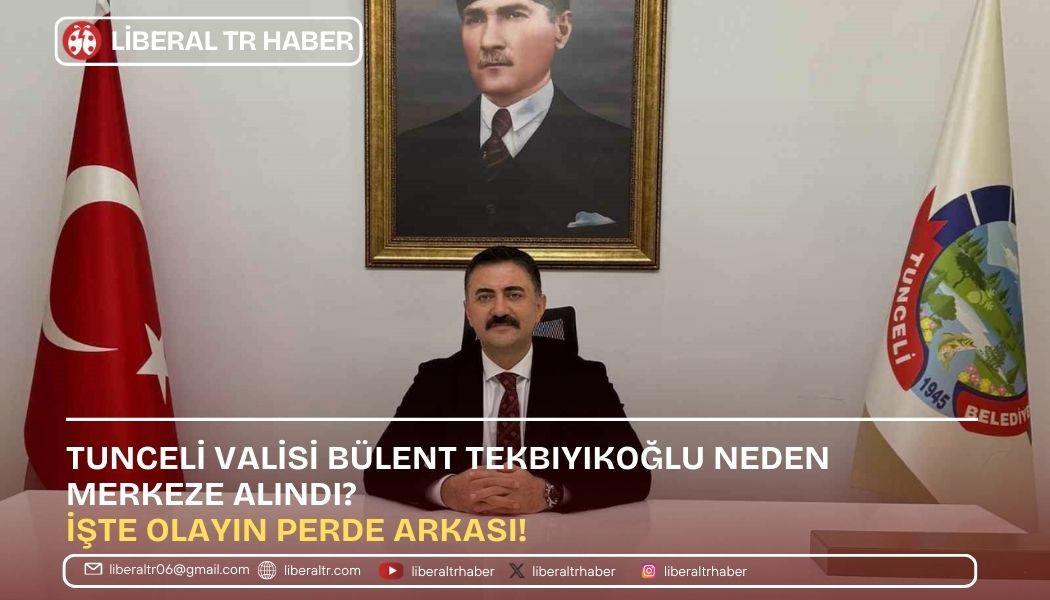 Tunceli Valisi Bülent Tekbıyıkoğlu Neden Merkeze Alındı? İşte Olayın Perde Arkası!