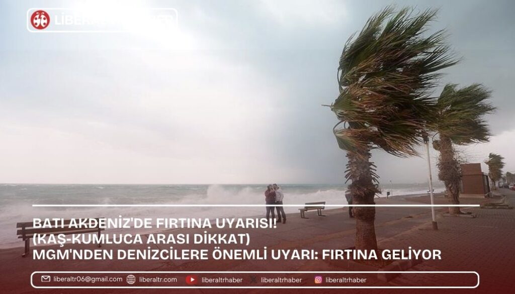 Batı Akdeniz’de Fırtına Uyarısı! (Kaş-Kumluca Arasına dikkat)