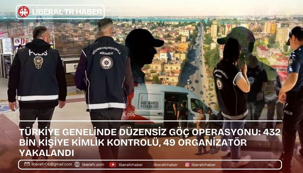 Türkiye Genelinde Düzensiz Göç Operasyonu: 432 Bin Kişiye Kimlik Kontrolü, 49 Organizatör Yakalandı