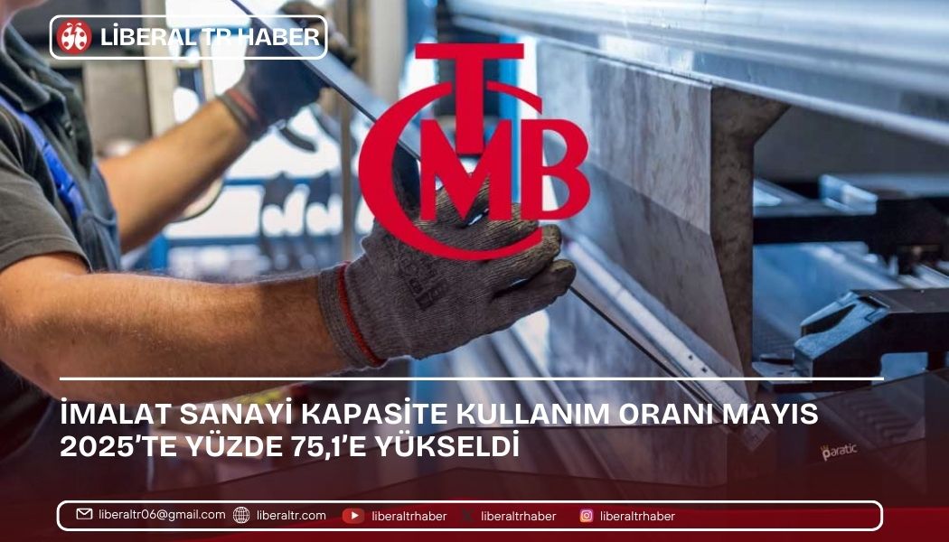 İmalat Sanayi Kapasite Kullanım Oranı Mayıs 2025’te Yüzde 75,1’e Yükseldi