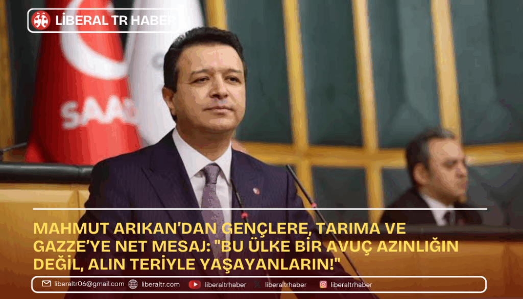 Mahmut Arıkan’dan Gençlere, Tarıma ve Gazze’ye Net Mesaj: “Bu Ülke Bir Avuç Azınlığın Değil, Alın Teriyle Yaşayanların!”