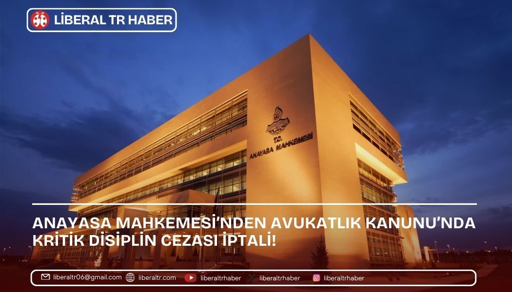 Anayasa Mahkemesi’nden Avukatlık Kanunu’nda Kritik Disiplin Cezası İptali!
