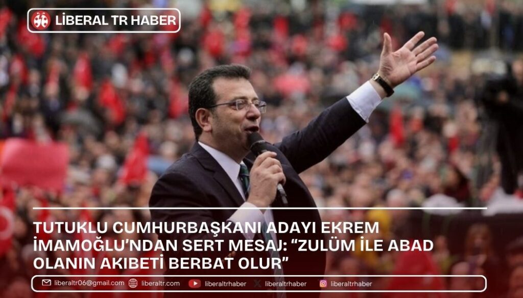 Ekrem İmamoğlu’ndan Sert Mesaj: “Zulüm İle Abad Olanın Akıbeti Berbat Olur”