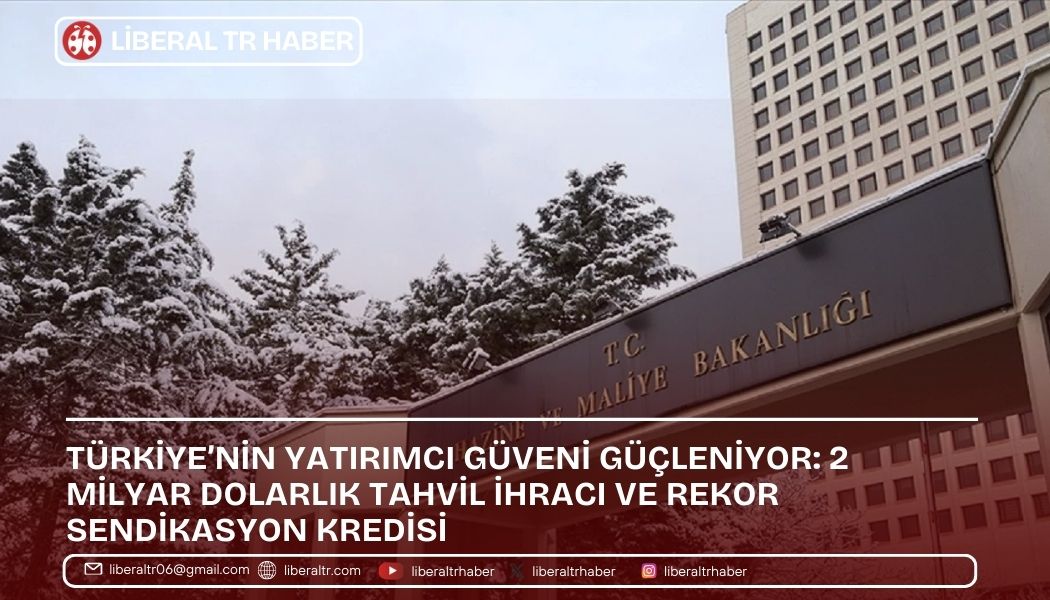 Türkiye’nin Yatırımcı Güveni Güçleniyor: 2 Milyar Dolarlık Tahvil İhracı ve Rekor Sendikasyon Kredisi