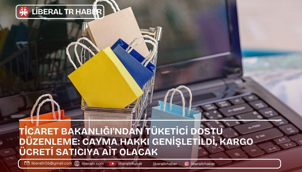 Ticaret Bakanlığı’ndan Tüketici Dostu Düzenleme: Cayma Hakkı Genişletildi, Kargo Ücreti Satıcıya Ait Olacak