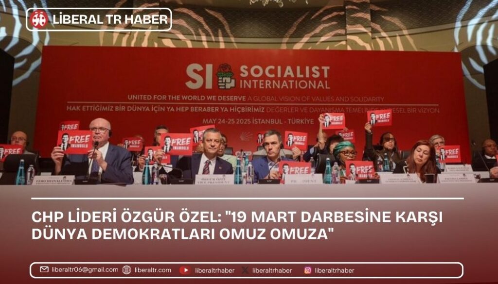CHP Lideri Özgür Özel: “19 Mart Darbesine Karşı Dünya Demokratları Omuz Omuza”