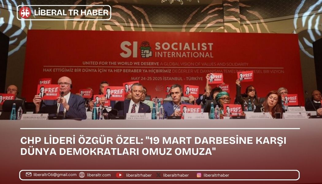 CHP Lideri Özgür Özel: “19 Mart Darbesine Karşı Dünya Demokratları Omuz Omuza”