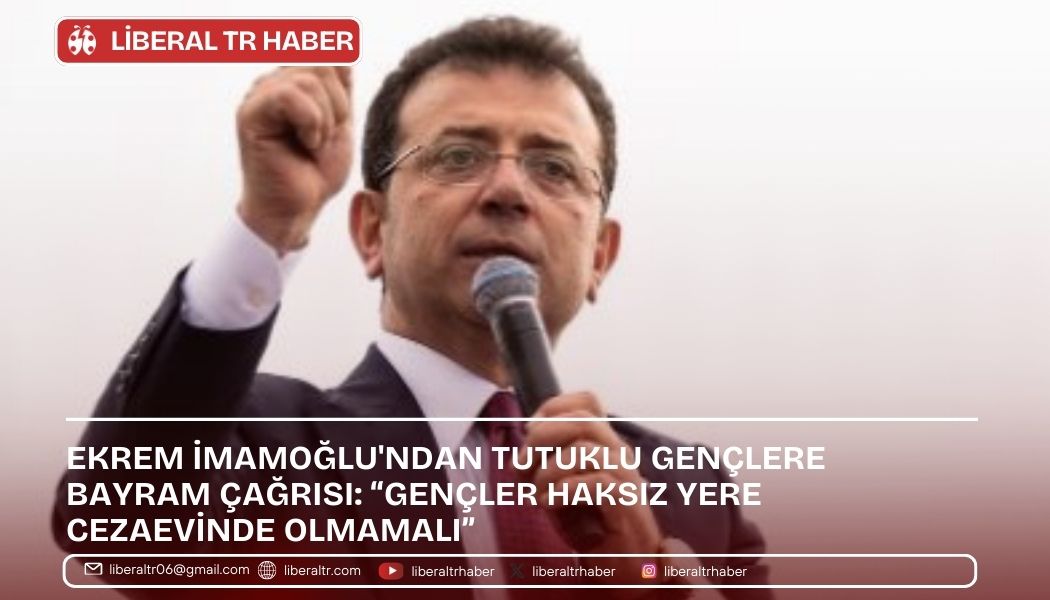 Ekrem İmamoğlu’ndan Tutuklu Gençlere Bayram Çağrısı: “Gençler Haksız Yere Cezaevinde Olmamalı”