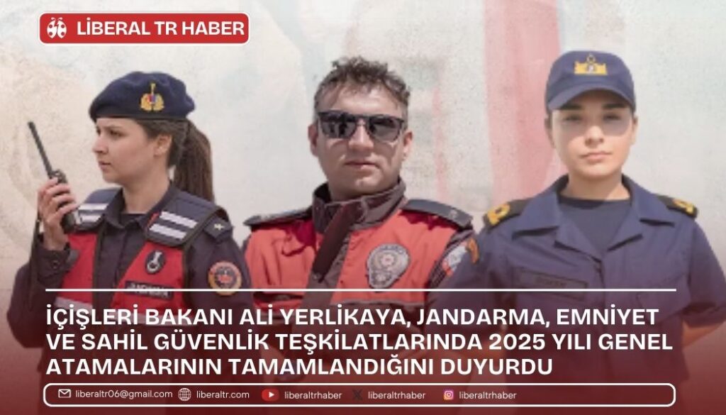 İçişleri Bakanı Yerlikaya: 2025 Yılı Güvenlik Güçleri Atamaları Gerçekleşti