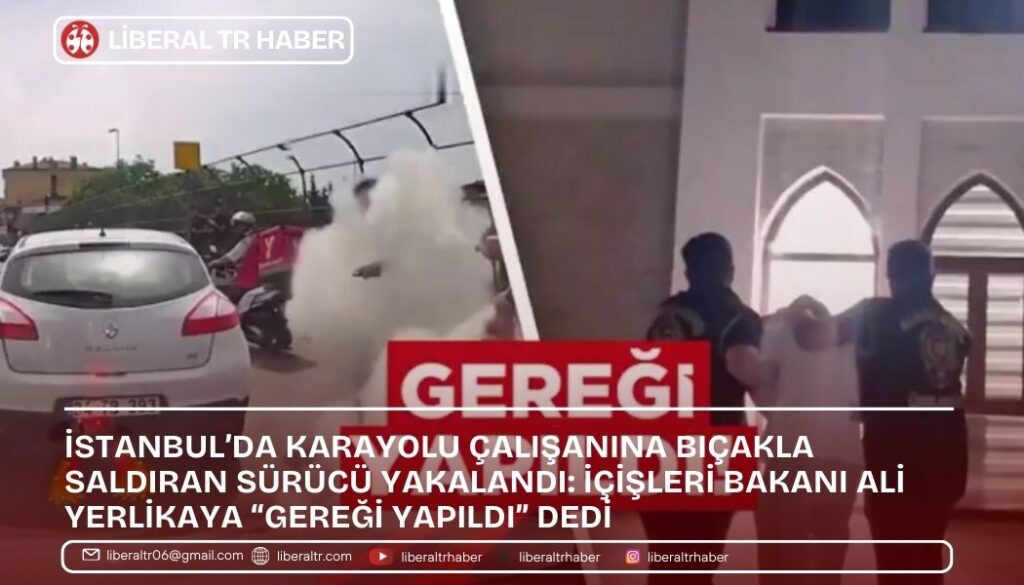 İstanbul’da Karayolu Çalışanına Bıçakla Saldıran Sürücü Yakalandı: İçişleri Bakanı Ali Yerlikaya “Gereği Yapıldı” Dedi