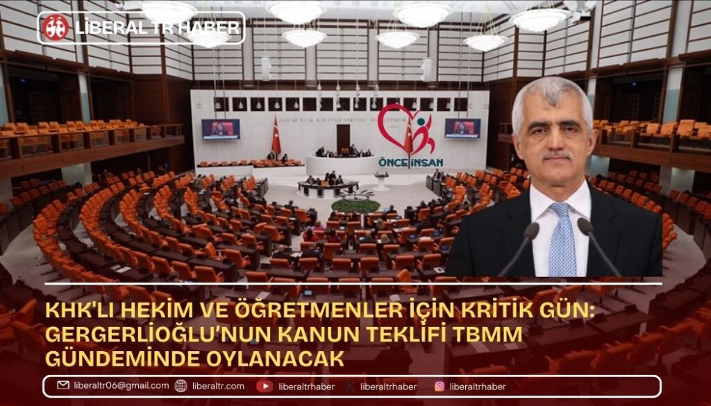 KHK’lı Hekim ve Öğretmenler İçin Kritik Gün: Gergerlioğlu’nun Kanun Teklifi TBMM Gündeminde Oylanacak