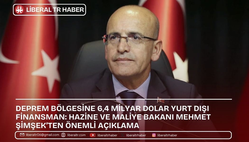 Bakan Mehmet Şimşek: Deprem Bölgesine 6,4 Milyar Dolar Yurt Dışı Finansman