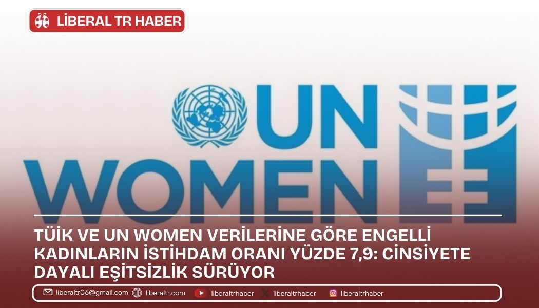 TÜİK ve UN Women Verilerine Göre Engelli Kadınların İstihdam Oranı Yüzde 7,9: Cinsiyete Dayalı Eşitsizlik Sürüyor