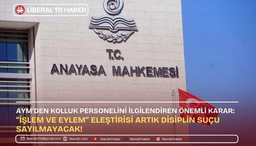 AYM’den Kolluk Personelini İlgilendiren Önemli Karar: “İşlem ve Eylem” Eleştirisi Artık Disiplin Suçu Sayılmayacak!