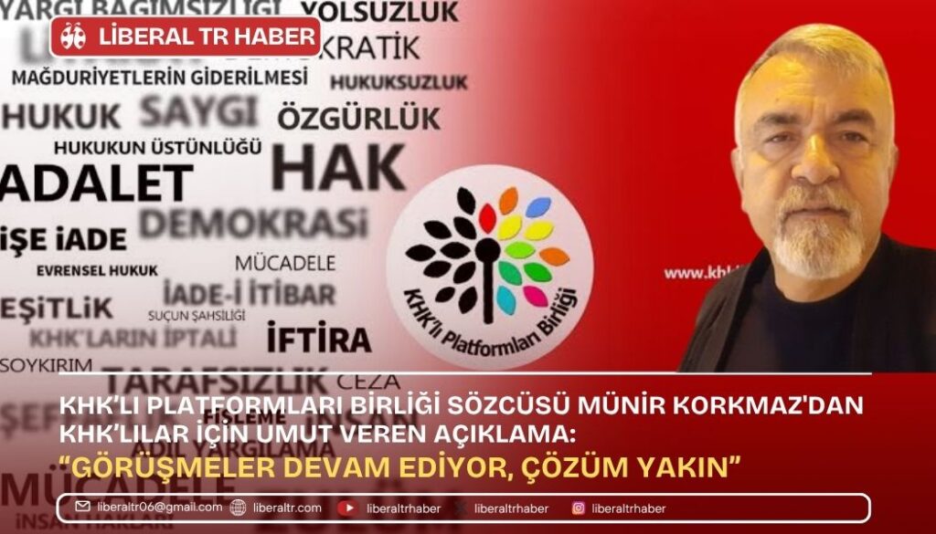 Münir Korkmaz’dan KHK’lılar İçin Umut Veren Açıklama: “Görüşmeler Devam Ediyor, Çözüm Yakın”