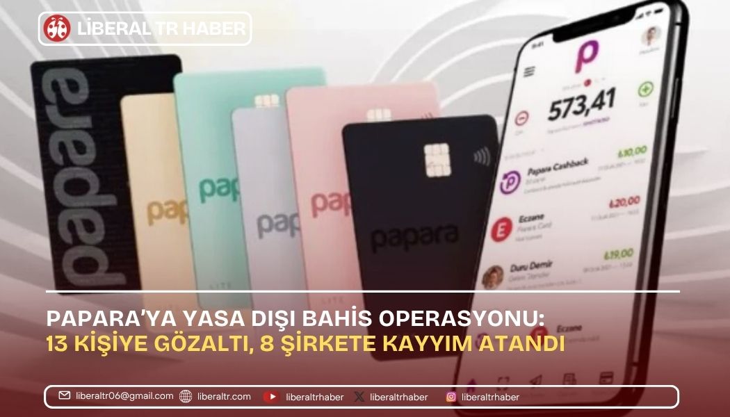 Papara’ya Yasa Dışı Bahis Operasyonu: 13 Kişiye Gözaltı, 8 Şirkete Kayyım Atandı