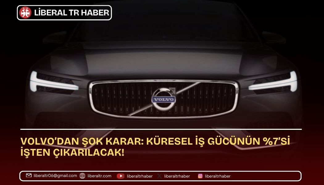 Volvo’dan Şok Karar: Küresel İş Gücünün Yüzde 7’si İşten Çıkarılacak!