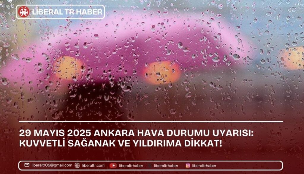 29 Mayıs 2025 Ankara Hava Durumu Uyarısı: Kuvvetli Sağanak ve Yıldırıma Dikkat!