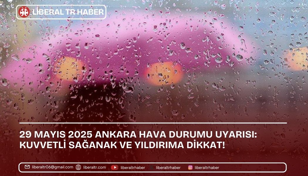 29 Mayıs 2025 Ankara Hava Durumu Uyarısı: Kuvvetli Sağanak ve Yıldırıma Dikkat!