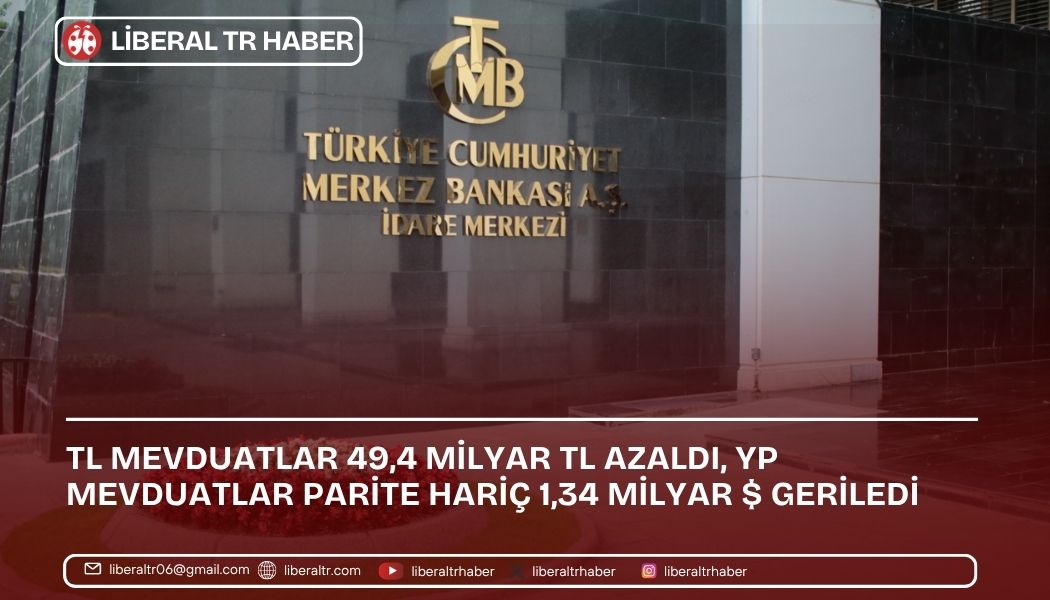 TL Mevduatlar 49,4 Milyar TL Azaldı, YP Mevduatlar Parite Hariç 1,34 Milyar $ Geriledi