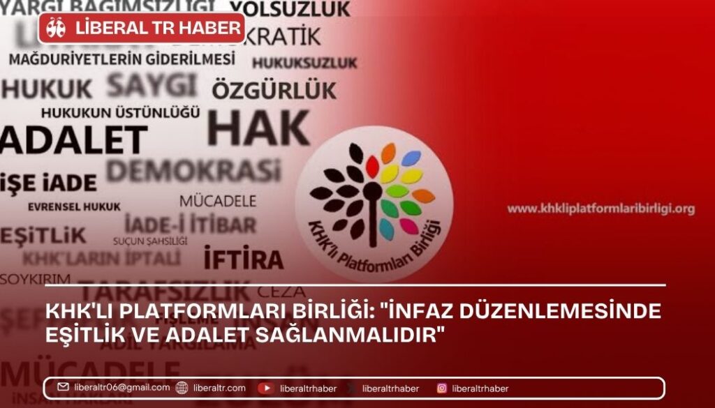 KHK’lı Platformları Birliği: “İnfaz Düzenlemesinde Eşitlik ve Adalet Sağlanmalıdır”