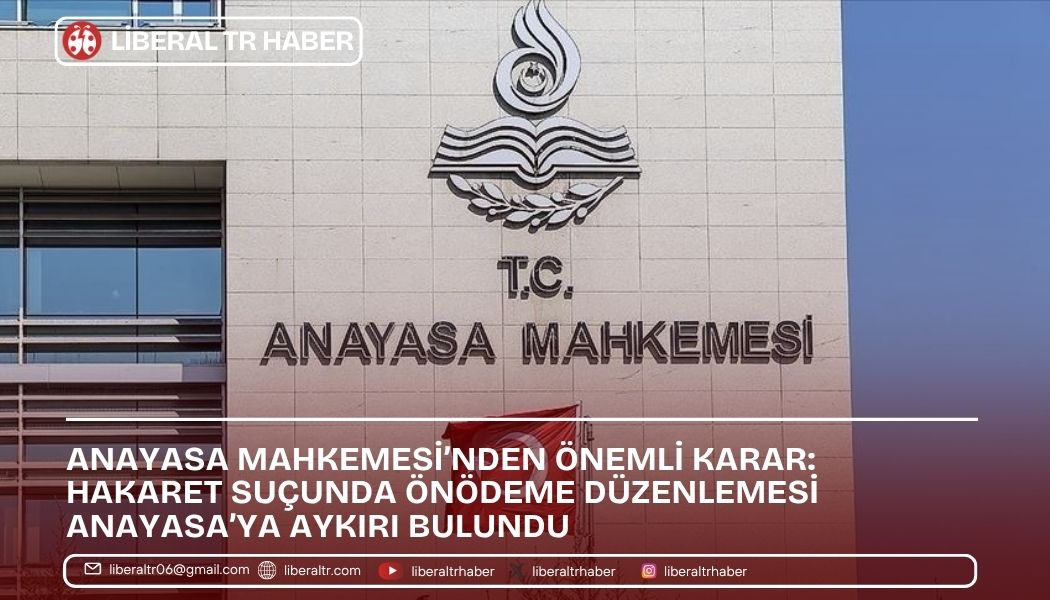Anayasa Mahkemesi’nden Önemli Karar: Hakaret Suçunda Önödeme Düzenlemesi Anayasa’ya Aykırı Bulundu