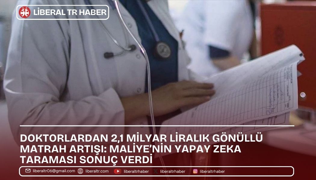 Doktorlardan 2,1 Milyar Liralık Gönüllü Matrah Artışı: Maliye’nin Yapay Zeka Taraması Sonuç Verdi