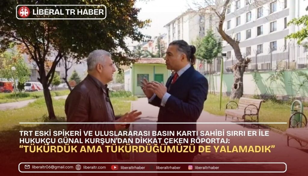 TRT Eski Spikeri Sırrı Er ile Hukukçu Günal Kurşun’dan Dikkat Çeken Röportaj: “Tükürdük Ama Tükürdüğümüzü de Yalamadık”