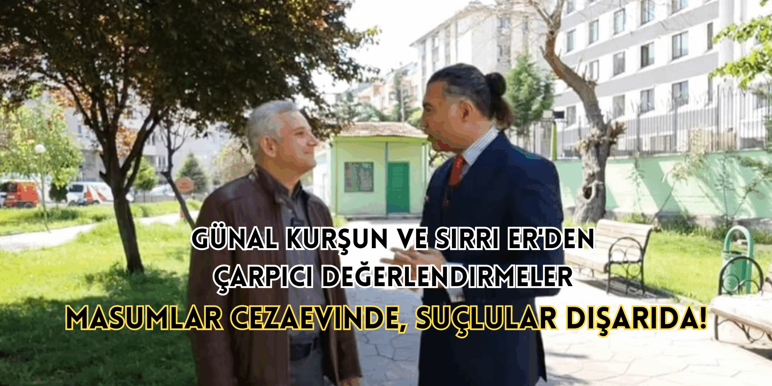 Sırrı Er ile Av. Günal Kurşun Röportajı: “Suçlu Kim?”