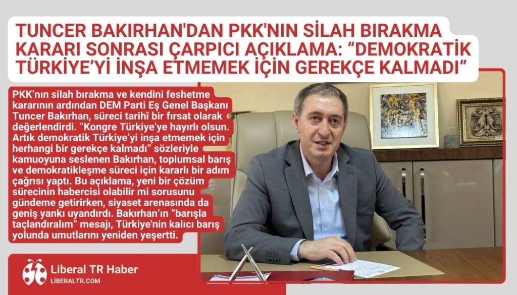 Tuncer Bakırhan’dan PKK’nın Silah Bırakma Kararı Sonrası Çarpıcı Açıklama: “Demokratik Türkiye’yi İnşa Etmemek İçin Gerekçe Kalmadı”