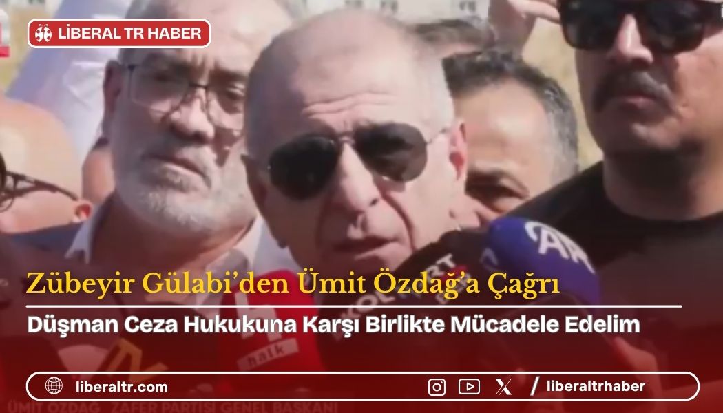 Zübeyir Gülabi’den Ümit Özdağ’a Çağrı: “Düşman Ceza Hukukuna Karşı Birlikte Mücadele Edelim”