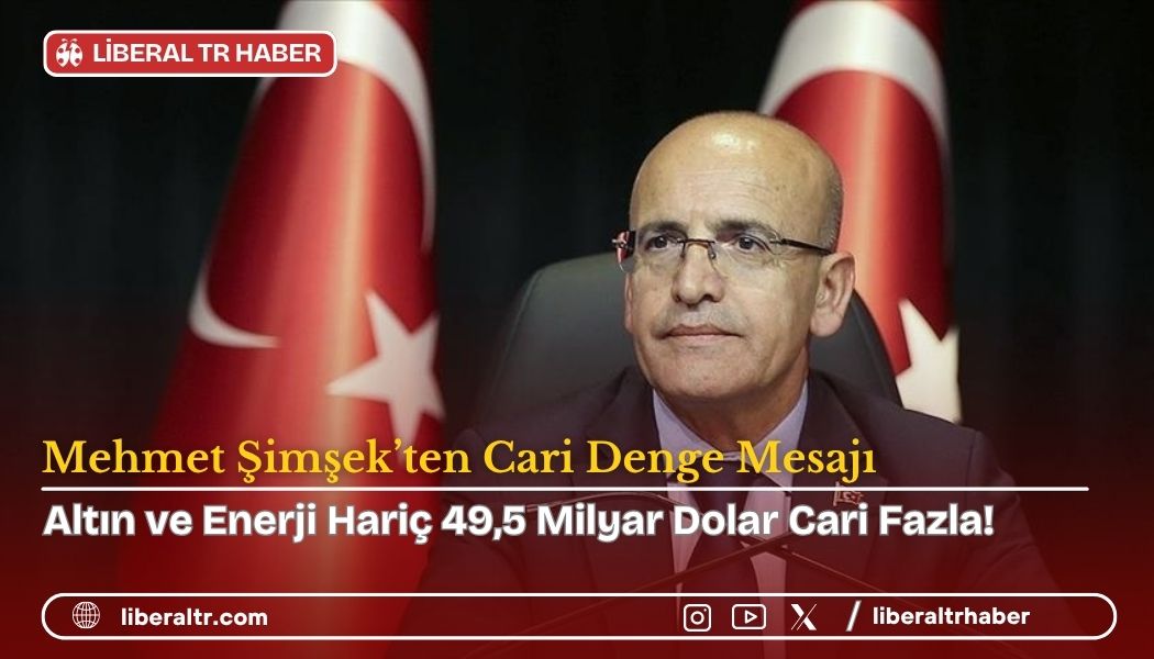 Mehmet Şimşek’ten Cari Denge Mesajı: “Altın ve Enerji Hariç 49,5 Milyar Dolar Cari Fazla!”
