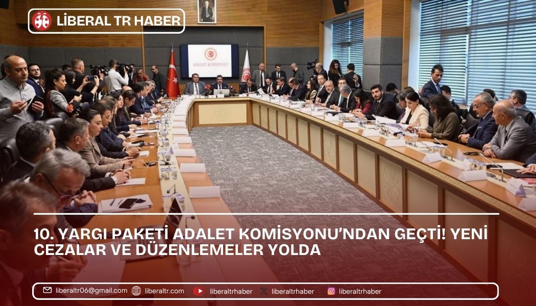 10. Yargı Paketi Adalet Komisyonu’ndan Geçti! Yeni Cezalar ve Düzenlemeler Yolda