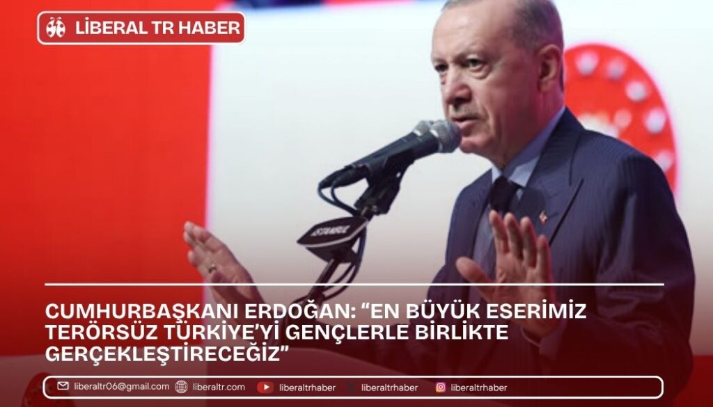 Cumhurbaşkanı Erdoğan: “En büyük eserimiz Terörsüz Türkiye’yi gençlerle birlikte gerçekleştireceğiz”